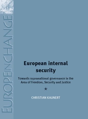 Stock image for European Internal Security: Towards supranational governance in the area of freedom, security and justice (Europe in Change) for sale by Midtown Scholar Bookstore
