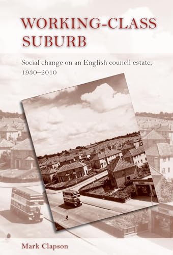 Working class suburb: Social change on an English council estate, 1930 2010