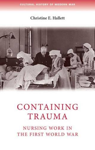 9780719079580: Containing Trauma: Nursing Work in the First World War (Cultural History of Modern war)