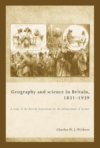 Beispielbild fr Geography and Science in Britain, 1831-939: A Study of the British Association for the Advancement of Science zum Verkauf von Powell's Bookstores Chicago, ABAA