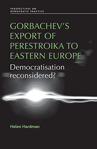 Beispielbild fr Gorbachev's export of Perestroika to Eastern Europe: Democratisation reconsidered (Perspectives on Democratic Practice) zum Verkauf von Midtown Scholar Bookstore