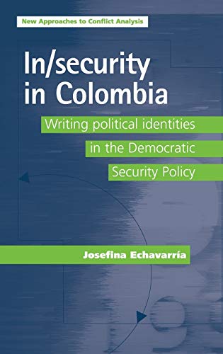 In/security in Colombia: Writing political identities in the Democratic Security Policy (New Appr...