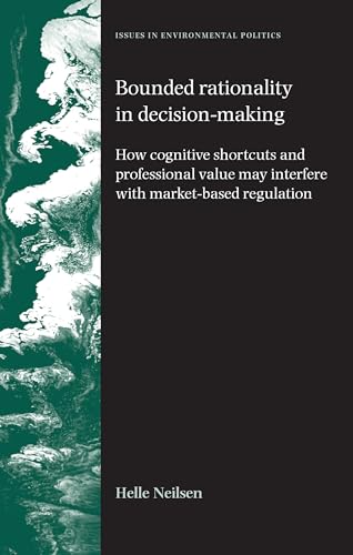 Stock image for Bounded rationality in decision-making: How cognitive shortcuts and professional values may interfere with market-based regulation (Issues in Environmental Politics) for sale by Midtown Scholar Bookstore