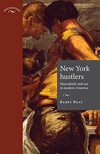 Beispielbild fr New York hustlers: Masculinity and sex in modern America (Encounters: Cultural Histories) [Paperback] Reay, Barry; Taithe, Bertrand; Cooter, Roger and Steedman, Carolyn (English) zum Verkauf von Brook Bookstore