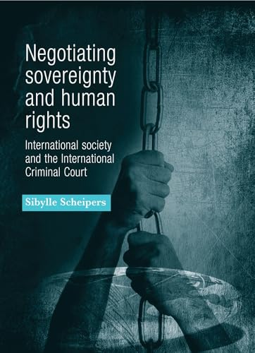 Beispielbild fr Negotiating Sovereignty and Human Rights: International Society and the International Criminal Court zum Verkauf von Chiron Media