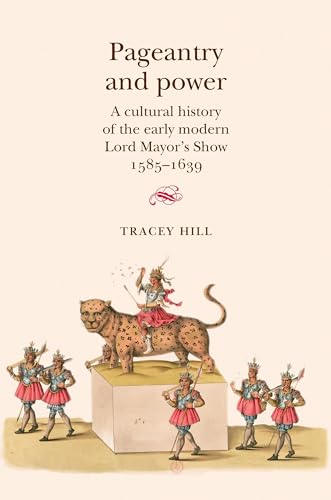 Imagen de archivo de Pageantry and Power: A cultural history of the early modern Lord Mayor's Show 1585 "1639 a la venta por Midtown Scholar Bookstore