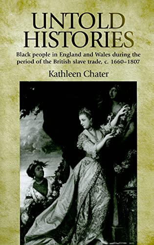 9780719080135: Untold Histories: Black People in England and Wales During the Period of the British Slave Trade, c. 1660-1807