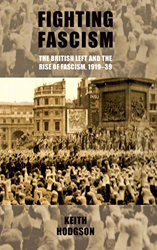 Fighting fascism: the British Left and the rise of fascism, 1919?39