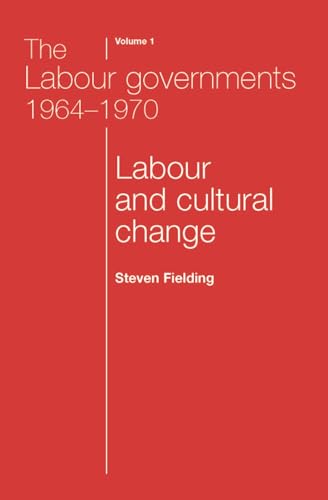 Imagen de archivo de The Labour Governments 1964-1970: Labour and Cultural Change: Vol 1 a la venta por Revaluation Books