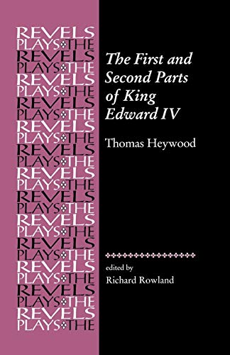 

The First and Second Parts of King Edward IV: Thomas Heywood (The Revels Plays)