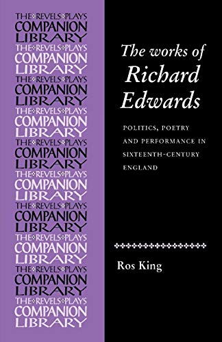 9780719080661: The Works of Richard Edwards: Politics, Poetry and Performance in Sixteenth Century England (Revels Plays Companions Library) (Revels Plays Companion Library)