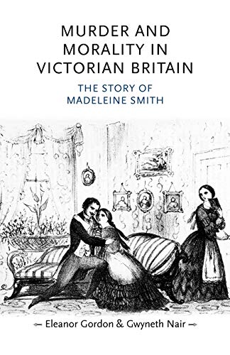 Beispielbild fr Murder and Morality in Victorian Britain: The Story of Madeleine Smith (Gender in History) zum Verkauf von WorldofBooks