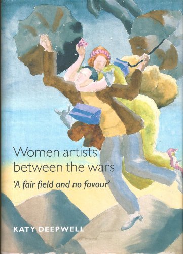 Imagen de archivo de Women Artists between the Wars: 'A Fair Field and no Favour' a la venta por Midtown Scholar Bookstore