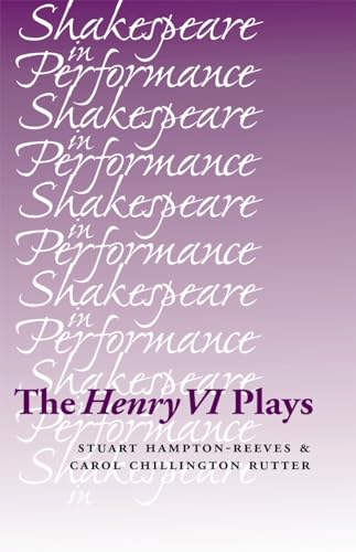 The Henry VI plays (Shakespeare in Performance) (9780719080937) by Hampton-Reeves, Stuart; Chillington Rutter, Carol