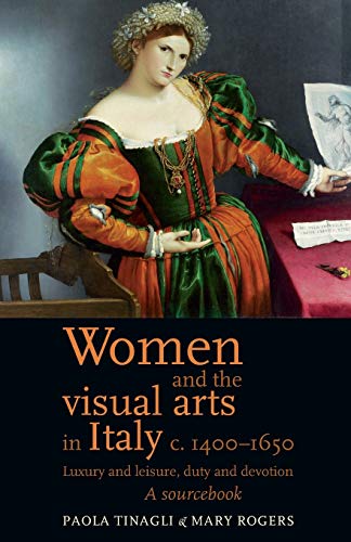 9780719080999: Women and the visual arts in Italy c. 1400–1650: Luxury and leisure, duty and devotion: A sourcebook