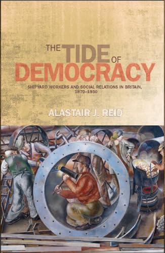 9780719081033: The tide of democracy: Shipyard workers and social relations in Britain, 1870-1950