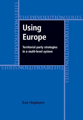 Stock image for Using Europe: territorial party strategies in a multi-level system (Devolution) for sale by Midtown Scholar Bookstore