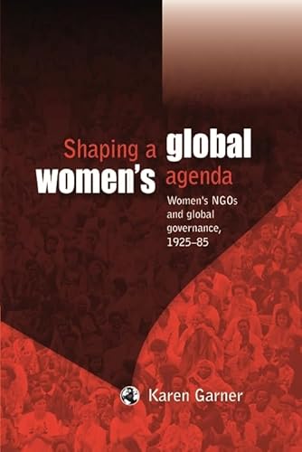 Stock image for Shaping a Global Women's Agenda: Women's NGOs and Global Governance, 1925-85 for sale by ThriftBooks-Atlanta