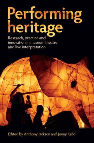 Beispielbild fr Performing heritage: Research, practice and innovation in museum theatre and live interpretation zum Verkauf von Saint Georges English Bookshop