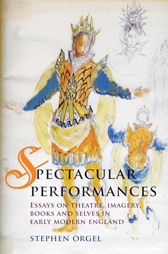 Stock image for Spectacular Performances: Essays on Theatre, Imagery, Books and Selves in Early Modern England for sale by Chiron Media