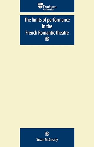 9780719081910: The limits of performance in the French Romantic theatre (Durham Modern Languages Series)