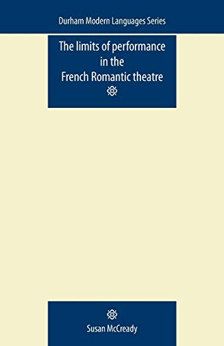 9780719081910: The Limits of Performance in the French Romantic Theatre