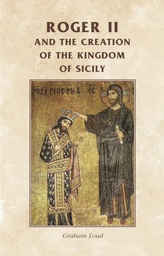 Imagen de archivo de Roger II and the Creation of the Kingdom of Sicily Manchester Medieval Sources a la venta por PBShop.store US