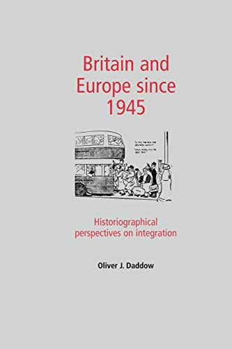 9780719082160: Britain and Europe since 1945: Historiographical perspectives on integration