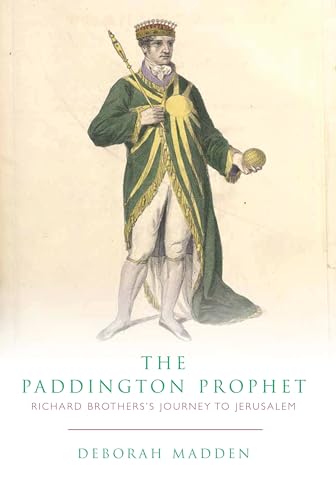 The Paddington Prophet : Richard Brothers's Journey to Jerusalem