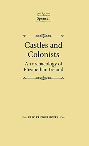 Beispielbild fr Castles and Colonists: An Archaeology of Elizabethan Ireland (Manchester Spenser) (The Manchester Spenser) zum Verkauf von AwesomeBooks