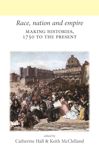9780719082665: Race, nation and empire: Making histories, 1750 to the present (Neale UCL Studies in British History)