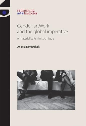 Stock image for Gender, Artwork and the Global Imperative: A Materialist Feminist Critique (Rethinking Art's Histories) for sale by Chiron Media