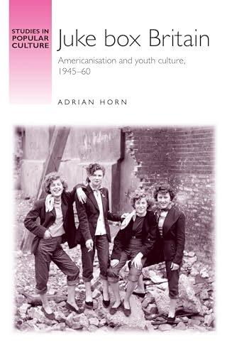 9780719083662: Juke box Britain: Americanisation and youth culture, 1945-60 (Studies in Popular Culture)