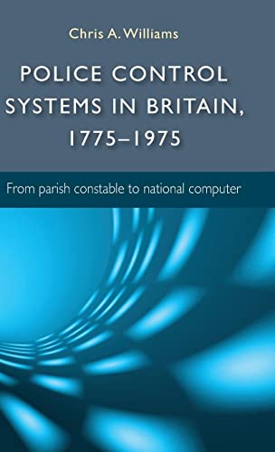 Stock image for Police Control Systems in Britain, 1775-1975: from Parish Constable to National Computer for sale by Chiron Media