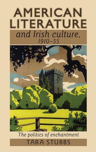 9780719084331: American Literature and Irish Culture, 1910–55: The Politics of Enchantment