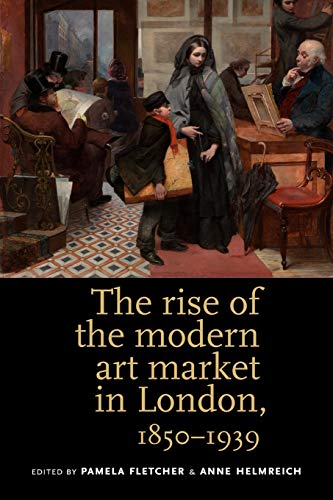 9780719084614: The rise of the modern art market in London: 1850–1939