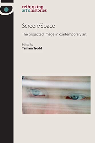 Stock image for Screen/space: The Projected Image in Contemporary Art (Rethinking Art's Histories) for sale by WorldofBooks