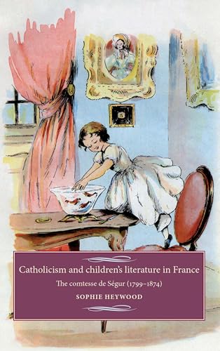 Stock image for Catholicism and Children's Literature in France: The Comtesse De Segur (1799-1874) (Studies in Modern French History) (Studies in Modern French and Francophone History) for sale by Chiron Media