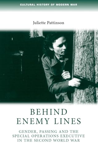 9780719085093: Behind Enemy Lines: Gender, Passing and the Special Operations Executive in the Second World War (Cultural History of Modern War)