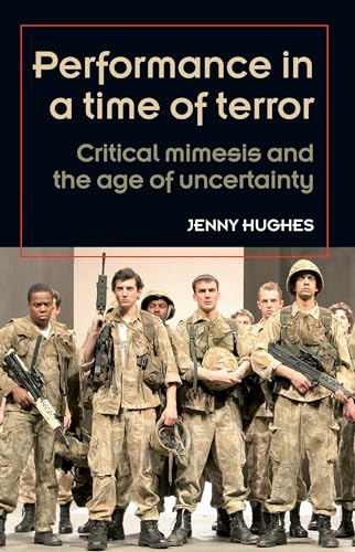 Imagen de archivo de Performance in a Time of Terror: Critical Mimesis and the Age of Uncertainty (Theatre: Theory, Practice, Performance) a la venta por WorldofBooks