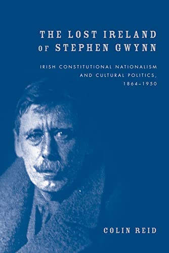 Stock image for The Lost Ireland of Stephen Gwynn: Irish consitutional nationalism and cultural politics, 1864 "1950 for sale by Midtown Scholar Bookstore