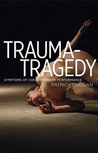 Stock image for Trauma-Tragedy: Symptoms of Contemporary Performance for sale by Cambridge Rare Books