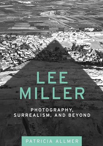 9780719085475: Lee Miller: Photography, Surrealism, and Beyond