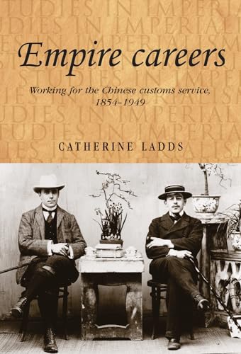 9780719085482: Empire Careers: Working for the Chinese Customs Service, 1854–1949: 100 (Studies in Imperialism)