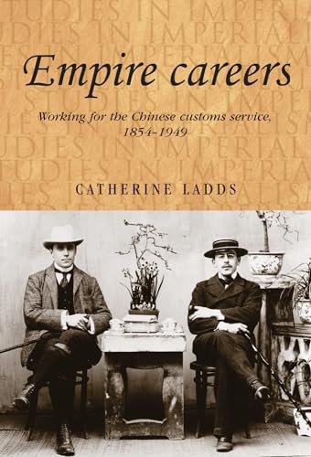 9780719085482: Empire Careers: Working for the Chinese Customs Service, 1854-1949