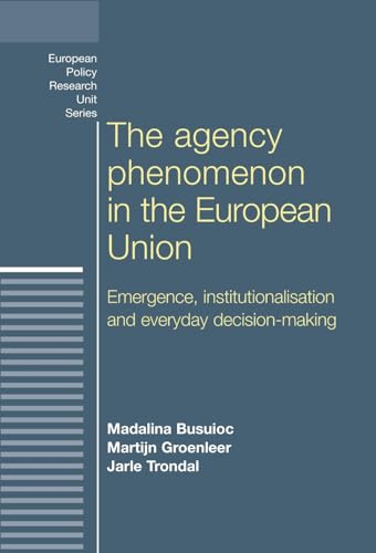 9780719085543: The agency phenomenon in the European Union: Emergence, institutionalisation and everyday decision-making (European Politics)