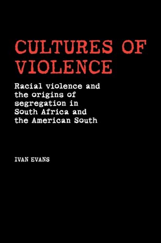 9780719085574: Cultures of Violence: Racial Violence and the Origins of Segregation in South Africa and the American South: Lynching and Racial Killing in South Africa and the American South