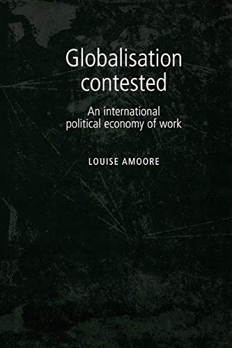 Stock image for Globalisation contested: An international political economy of work for sale by Midtown Scholar Bookstore