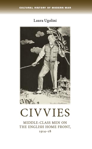 Imagen de archivo de Civvies: Middle-Class Men on the English Home Front, 1914-18 a la venta por Anybook.com