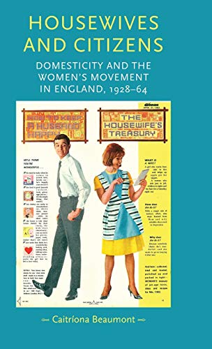 9780719086076: Housewives and citizens: Domesticity and the women's movement in England, 1928-64 (Gender in History)